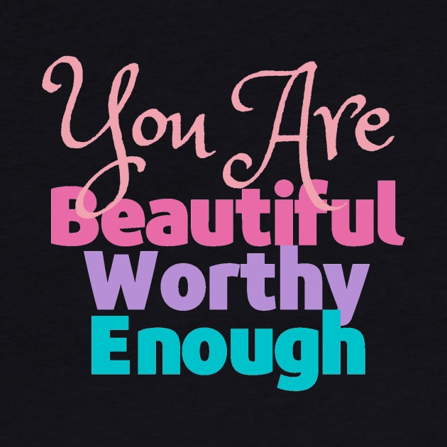 You are Beautiful, Worthy and Enough - Reminder by Feminist Vibes